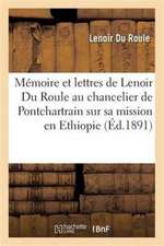 Lettres de Lenoir Du Roule Au Chancelier de Pontchartrain Sur Sa Mission En Ethiopie