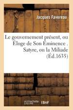 Le Gouvernement Présent, Ou Éloge de Son Éminence . Satyre, Ou La Miliade