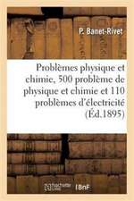 Problèmes Physique Et Chimie, 500 Problème de Physique Et Chimie Et 110 Problèmes d'Électricité