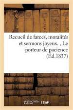 Recueil de Farces, Moralités Et Sermons Joyeux., Le Porteur de Pacience