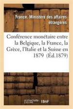 Conférence Monétaire Entre La Belgique, La France, La Grèce, l'Italie Et La Suisse En 1879