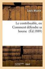 Le Contribuable, Ou Comment Défendre Sa Bourse