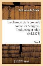 La Chanson de la Croisade Contre Les Albigeois. Tome 2