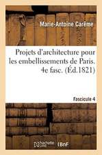 Projets d'Architecture Pour Les Embellissements de Paris. Fascilcule 4