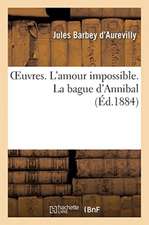 Oeuvres. l'Amour Impossible. La Bague d'Annibal