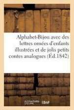 L'Alphabet-Bijou Avec Des Lettres Ornées d'Enfants, Illustrées, Et de Jolis Petits Contes Analogues