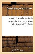 La Dot, Comédie En Trois Actes Et En Prose, Mêlée d'Ariettes