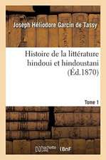 Histoire de la Littérature Hindoui Et Hindoustani. Tome 1