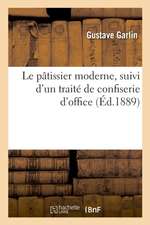 Le pâtissier moderne, suivi d'un traité de confiserie d'office