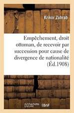 de l'Empêchement, En Droit Ottoman, de Recevoir Par Succession: Pour Cause de Divergence de Nationalité, Ihtilafi Dar