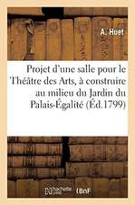 Projet d'Une Salle Pour Le Théâtre Des Arts, À Construire Au Milieu Du Jardin Du Palais-Égalité