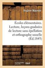 Écoles Élémentaires. Lecture, Leçons Graduées de Lecture Sans Épellation Et d'Orthographe Usuelle