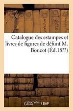 Catalogue Des Estampes Et Livres de Figures de Défunt M. Boucot