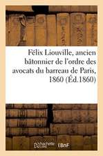 Félix Liouville, Ancien Bâtonnier de l'Ordre Des Avocats Du Barreau de Paris, 1860