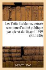 Les Petits Lits Blancs, Oeuvre Reconnue d'Utilité Publique Par Décret Du 16 Avril 1919