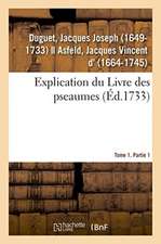 Explication Du Livre Des Pseaumes, Où Selon La Méthode Des Saints Peres, l'On s'Attache À Découvrir