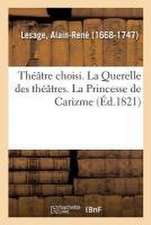 Théâtre Choisi. La Querelle Des Théâtres. La Princesse de Carizme