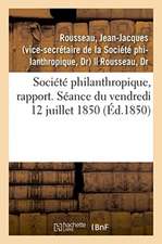 Société Philanthropique, Rapport. Séance Du 12 Juillet 1850. Remplacement Du Professeur Marjolin