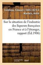 Rapport Spécial Sur La Situation de l'Industrie Des Liqueurs Françaises En France Et À l'Étranger