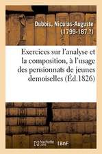 Exercices Sur l'Analyse Et La Composition, À l'Usage Des Pensionnats de Jeunes Demoiselles