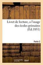 Livret de Lecture, À l'Usage Des Écoles Primaires, Partie 2