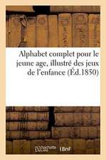 Alphabet Complet Pour Le Jeune Age, Illustré Des Jeux de l'Enfance