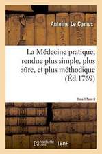 La Médecine Pratique, Rendue Plus Simple, Plus Sure, Et Plus Méthodique.Tome 1: On Commence Par Le Traité Des Maladies de la Tête, Pour Servir de Suit