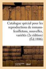 Catalogue Spécial Pour Les Reproductions de Romans-Feuilletons, Nouvelles, Variétés Littéraires: Et Scientifiques Dans Les Journaux de France Et de l'