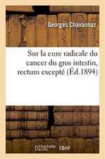 Sur La Cure Radicale Du Cancer Du Gros Intestin Rectum Excepté