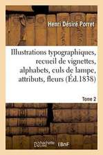 Illustrations Typographiques, Recueil de Vignettes, Alphabets, Culs de Lampe, Attributs, Tome 2