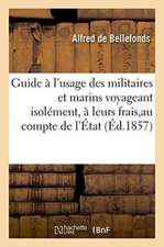 Guide À l'Usage Des Militaires Et Marins Voyageant Isolément, Soit À Leurs Frais, Soit Au Compte: de l'État, Sur Les Chemins de Fer, Avec Tarifs Milit