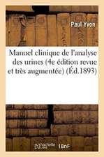 Manuel Clinique de l'Analyse Des Urines 4e Édition Revue Et Très Augmentée