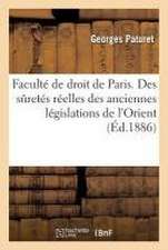 Faculté de Droit de Paris. Historique Des Suretés Réelles Des Anciennes Législations de l'Orient.: Du Rang Des Hypothèques En Droit Romain. Des Privil