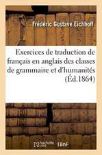 Exercices de Traduction de Français En Anglais: À l'Usage Des Classes de Grammaire Et d'Humanités