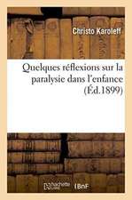 Quelques Réflexions Sur La Paralysie Dans l'Enfance:: À Propos de Quelques Cas Observés À La Clinique Des Maladies Des Enfants