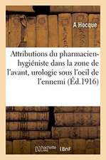 Attributions Du Pharmacien-Hygiéniste Dans La Zone de l'Avant, l'Urologie Sous l'Oeil de l'Ennemi