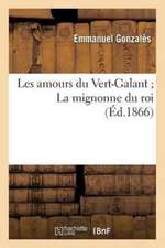 Les Amours Du Vert-Galant La Mignonne Du Roi