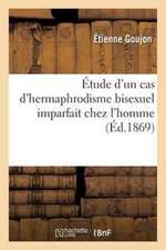 Étude d'Un Cas d'Hermaphrodisme Bisexuel Imparfait Chez l'Homme