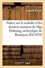 Notice Sur La Maladie Et Les Derniers Momens de Mgr Dubourg, Archevêque de Besançon:: Lue À La Séance Publique de l'Académie Des Sciences, Belles-Lett