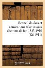 Recueil Des Lois Et Conventions Relatives Aux Chemins de Fer Du Nord, de l'Est, d'Orléans: de Paris-Lyon-Méditerranée Et Du MIDI, 1883-1910