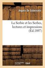 La Serbie et les Serbes, lectures et impressions