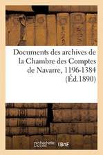 Documents Des Archives de la Chambre Des Comptes de Navarre, 1196-1384