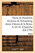 La Vie de Marie de Hautefort, Duchesse de Schomberg, Dame d'Atours: de la Reine, Anne-Marie-Mauricette, d'Autriche, Par Une de Ses Amies