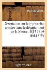 Dissertation Sur Le Typhus Des Armées Dans Le Département de la Meuse, 1813-1814