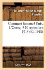 Comment Fut Sauvé Paris. l'Ourcq, 5-10 Septembre 1914