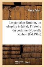 Le pantalon féminin, un chapitre inédit de l'histoire du costume. Nouvelle édition