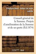 Conseil Général de la Somme. Projets d'Amélioration de la Somme Et de Ses Ports: Recherches Historiques, Notes Et Documents, Cartes Et Plans, Index Bi