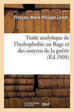 Traité Analytique de l'Hydrophobie Ou Rage Et Des Moyens de la Guérir