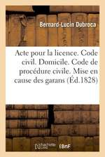 Acte Pour La Licence. Code Civil. Du Domicile. Code de Procédure Civile. Mise En Cause Des Garans: Pandectes. Dommages Et Intérêts de l'Inexécution De