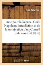 Acte Pour La Licence. Code Napoléon. de l'Interdiction Et de la Nomination d'Un Conseil Judiciaire: Procédure Civile. de la Procédure Du Faux. Droit C